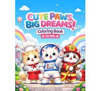 Cute Paws, Big Dreams!: My First Cat Profession Coloring Book for Kids Ages 5-8 33 Unique Images of Adorable Fluffy Cats at Work • 60+ Pages of Fun Coloring Activities