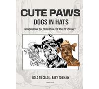 CUTE PAWS Dogs In Hats Adult Monochrome Coloring Book Volume 1: Bold to Color - Easy to Enjoy