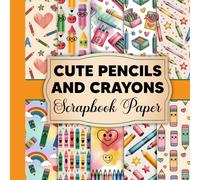 Cute Pencils And Crayons Scrapbook Paper: A Whimsical Collection of Colorful Craft Paper for Kids