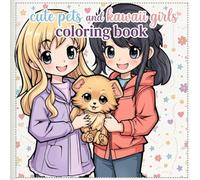 Cute pets and kawaii girls coloring book: Adorable Animals and Charming Girls for Relaxing Creativity