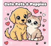 Cute Pets and Puppies Coloring Book: A delightful mix of kawaii-style puppies, cuddly pets, and clean, simple designs made for soothing, enjoyable, and easy coloring fun for kids, teens, and adults.
