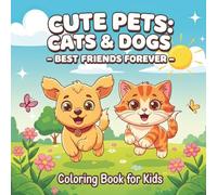 Cute Pets: Cats & Dogs - Best Friends Forever: Adorable Coloring Adventures for Kids!