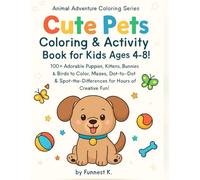 Cute Pets Coloring & Activity Book for Kids Ages 4-8!: 100+ Adorable Puppies, Kittens, Bunnies & Birds to Color, Mazes, Dot-to-Dot & ... Fun! (Animal Adventure Coloring Series)