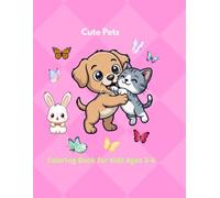 Cute Pets Coloring Book for Kids Ages 3-6: Big and Easy Adorable Puppies, Kittens and Small Animals with Bold Simple Designs for Toddlers