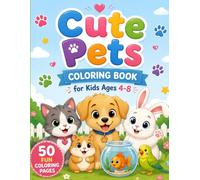 Cute Pets Coloring Book for Kids Ages 4-8: 50 Adorable & Easy Coloring Pages of Puppies, Kittens, Bunnies, Hamsters & More
