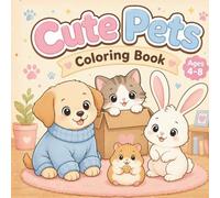 Cute Pets Coloring Book for Kids Ages 4-8: Adorable Animals with Personality to Color | Cozy, Fun and Easy Designs for Kids