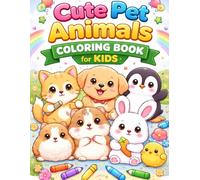 Cute Pets Coloring Book for Kids Ages 4-8: Fun and Easy Animal Coloring Pages with Adorable Dogs, Cats, Bunnies and More for Boys and Girls