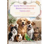 Cute Pets Coloring Book for Kids & Toddlers: 30 Adorable Animals to Color, Relax, and Have Fun - Simple and Cute Designs for Boys and Girls