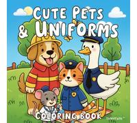 Cute Pets & Uniforms: Adorable Pets in Uniforms. Relaxing Fun for All Ages (TickleTails Collection)