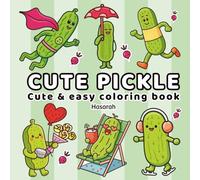 Cute Pickle: A Bold and Easy Coloring Book Featuring 40 Single-Sided Pages of Silly, Sweet, and Playful Pickles Doing Everyday Activities - Perfect for Kids, Teens, and Adults!