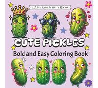 Cute Pickle Bold & Easy Coloring Book: Funny & Relaxing Stress Relief Activity Pages for Kids, Teens & Adults | 40+ Fun & Quirky Pickles for All Ages Paperback