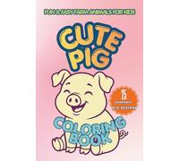Cute Pig Coloring Book for Kids Ages 3-8: Fun & Easy Farm Animals Coloring Book for Toddlers and Preschoolers: 25 Adorable Pig Designs | Easy and Fun ... for Boys and Girls | Perfect Gift for Kids
