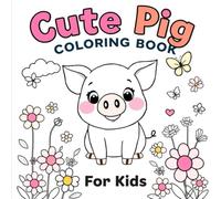 Cute Pig Coloring Book For Kids: Over 50 Fun and Adorable Pig Designs for Young Artists (Magical Coloring Books: Creative Journeys for Young Artists)