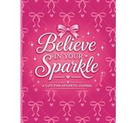 Cute Pink Aesthetic Journal: Believe in Your Sparkle | Coquette Bow Notebook for Girls, Journaling, Notes, School, Daily Writing & Self-Care