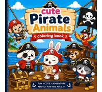Cute Pirate Animal coloring book: A cute and fun coloring book for kids . Join an adorable crew of pirate animals as they explore treasure islands, sail the seas, and discover hidden treasures!