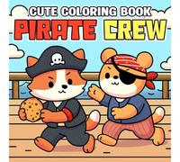 Cute Pirate Crew Coloring Book: Cute Coloring Pages Packed with Fuzzy Creatures, Tropical Islands, Ocean Scenes Illustrations for All Ages to Unwind and Set Sail