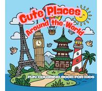 Cute Places Around the World: 30 Simple Black and White Coloring Pages of Famous Places and Travel Destinations for Kids Ages 4-12 | Square Format 8.5 x 8.5 Inches