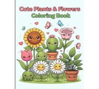 Cute Plants & Flowers Coloring Book: Kawaii Nature Friends for Kids & Adults (Cute Kawaii Coloring Books for Kids, Teens & Adults)