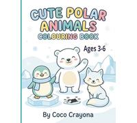 Cute Polar Animals Colouring Book for Kids Ages 3-6: Fun and Easy Arctic Animal Colouring Pages for Toddlers and Preschool Kids | Polar Bears, ... x 11 Inch. | A Perfect Gift For Any Occasion