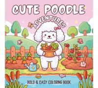 Cute Poodle Adventures: Bold and Easy Coloring Book for Adults and Teens with Cute Dog Activities, Cozy Scenes and Relaxing Fun