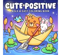 Cute Positive Coloring Book: Inspirational Coloring Pages Featuring Adorable Animal Characters in Cozy Moments and Kind Messages with Bold & Easy Illustrations for Teens Adults Anxiety Relief