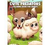 Cute Predators Coloring Book: Creepy Coloring Pages Featuring Creepy Kawaii Prey, Wild Hunters Designs For Adults Stress Relief And Fun