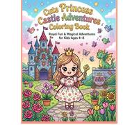 Cute Princess Castle Adventures Coloring Book: Royal Fun & Magical Castle Adventures for Kids Ages 4-8 (Princess Adventures)