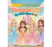 Cute Princess Coloring Book: Cute Princess Coloring Book for Kids Ages 3-6 is a fun and magical coloring book designed especially for young girls.