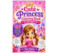 Cute Princess Coloring Book for Girls Ages 3-8: 100 Adorable, Easy-to-Color Princess Pages for Hours of Fun, Creativity & Learning