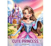 Cute Princess Coloring Book for Kids Ages 3-8: 70+ Adorable Princess and Castle Scenes for Girls. Fun and Magical Coloring Pages Perfect for Little Artists Who Love Fairytales and Royal Dreams