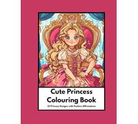 Cute Princess Colouring Book with Positive Affirmations: 50 Princess Designs with 50 Positive Affirmations