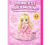 Cute Princess Dreamland Coloring Book: 40+ Cute Princess Designs, Castles, Unicorns & Magical Adventures for Kids Ages 4-8 (Dreamy & Fantasy Coloring Collection)