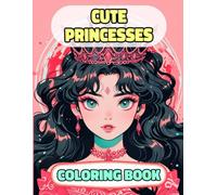 Cute Princesses Coloring Book: Colouring Pages Of Adorable Queens Royal Women Palace Girls Castle Medieval Noble Imperial Kingdom Girly Empress ... Mindfulness | For Kids Adults Teens Seniors