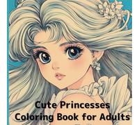 Cute Princesses Coloring Book for Adults (Cute Princesses Adult Coloring Book.” A coloring book for adults featuring 20 nostalgic princesses drawn in the classic Japanese)