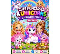 Cute Princesses & Unicorns Coloring Book for Kids: 30 Adorable Coloring Pages with Magical Princesses, Unicorns, Castles and Fairy-Tale Scenes for Children Ages 4-8