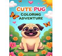 CUTE PUG COLORING ADVENTURE: ADORABLE PUGS AND PET FRIENDS TO COLOR - RELAXING FUN FOR CHILDREN