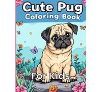 Cute Pug Coloring Book for Kids: Fun and Adorable Pug Designs for Hours of Creativity and Relaxation