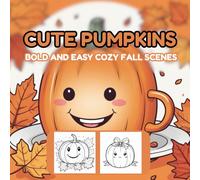 Cute Pumpkins & Cozy Fall Vibes Coloring Book for Adults - Bold and Easy Autumn Scenes for Relaxation, Stress Relief, and Fun Fall Coloring: Relaxing ... Autumn Moments, and Simple Bold Designs for