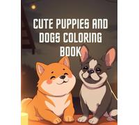 Cute Puppies and Dogs Coloring Book: cute puppies and dogs coloring book for kids ages 2-12