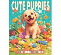 Cute Puppies Coloring Book: Charming Coloring pages with Puppy Playtime Artwork for Kids and Teens Relaxation and Inspiration
