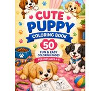 Cute Puppies Coloring Book: For Kids Ages 4-8 | 50 Fun & Easy Coloring Pages: Adorable Baby Dogs in Cozy Home Scenes with Bold, Easy Designs for Boys & Girls (Fun & Easy Coloring Books for Kids)