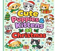 Cute Puppies & Kittens at Christmas: Colouring Pages of cute pets in various Christmas scenarios (Christmas Themed Childrens Colouring Books)
