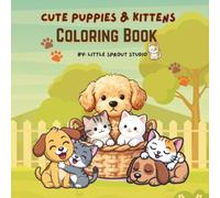 Cute Puppies & Kittens Coloring Book: An Adorable Animal Colori ng Book for Kids Ages 3-6 | 25 Easy and Fun Pages with Cute Dogs, Cats & Playful Friends