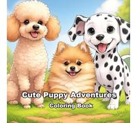 Cute Puppy Adventures Coloring Book: For dog lovers of all ages - Kids to Adults - for stress free relaxation.