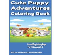 Cute Puppy Adventures Coloring Book: Fun and Easy Coloring Pages for Kids Ages 5-7| Simple and Cute Puppy Designs for Preschool and Early Learners