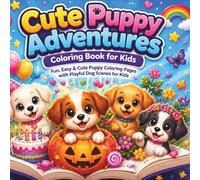 Cute Puppy Adventures Coloring Book: Fun & Easy Dog Coloring Pages with Playtime, Holidays, Birthday Scenes, Nature Adventures & More for Boys and Girls