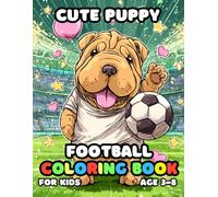 Cute Puppy Football Coloring For Kid Book Age 3-8: 51 Fun and Adorable Cute Puppy Football Illustrations for boys and girls