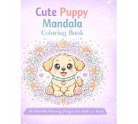Cute Puppy Mandala Coloring Book: 40 Adorable Relaxing Puppy Mandala Designs for Adults and Teens (Cute Animal Mandala Series)