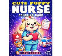 Cute Puppy Nurse Coloring Book for Kids Ages 6-12: Fun & Easy Nurse Appreciation Gift for Boys and Girls
