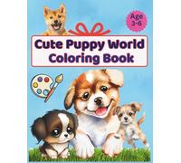 Cute Puppy World Coloring Book: Fun & Easy Dog Coloring for Kids Ages 3-6 (Kindergarten Friendly): 19 Full-Color Dog Pages for Toddlers, Preschoolers, and Kindergarten Kid